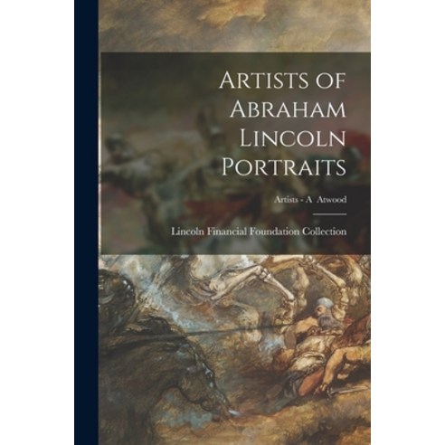 (영문도서) Artists of Abraham Lincoln Portraits; Artists - A Atwood Paperback, Legare Street Press, English, 9781015044302