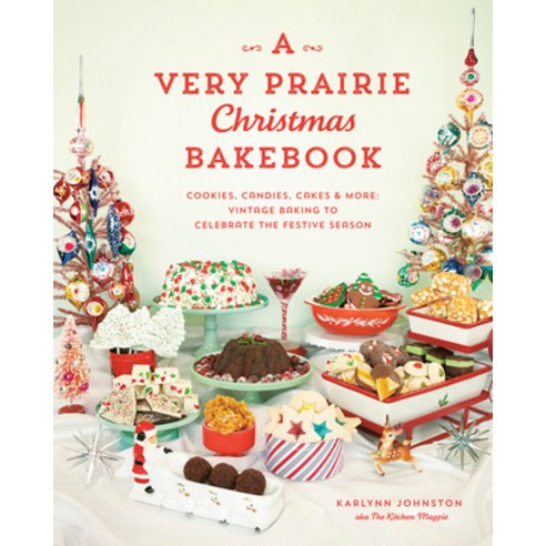 (영문도서) A Very Prairie Christmas Bakebook: Cookies Candies Cakes & More: Vintage Baking to Celebrat... Hardcover, Appetite by Random House, English, 9780525611486