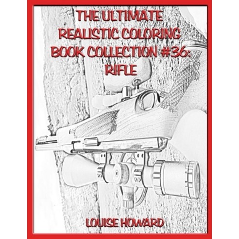 The Ultimate Realistic Coloring Book Collection #36: Rifle Paperback, Independently Published