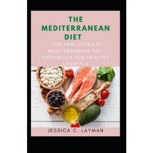 (영문도서) The Mediterranean Diet: The New Ultimate Mediterranean Diet Cookbook for Healthy Lifestyle Paperback, Independently Published, English, 9798845981851