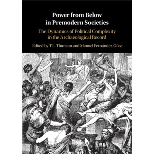 (영문도서) Power from Below in Premodern Societies: The Dynamics of Political Complexity in the Archaeol... Hardcover, Cambridge University Press, English, 9781316515396