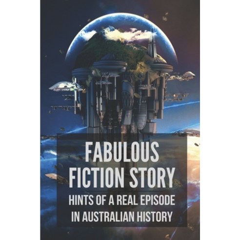 (영문도서) Fabulous Fiction Story: Hints Of A Real Episode In Australian History: The Curse Of Father Pa... Paperback, Independently Published, English, 9798515479589