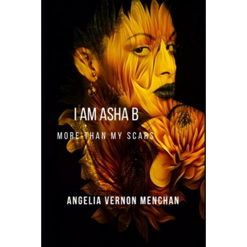 I Am ASHA B.: More Than My Scars Paperback, Independently Published