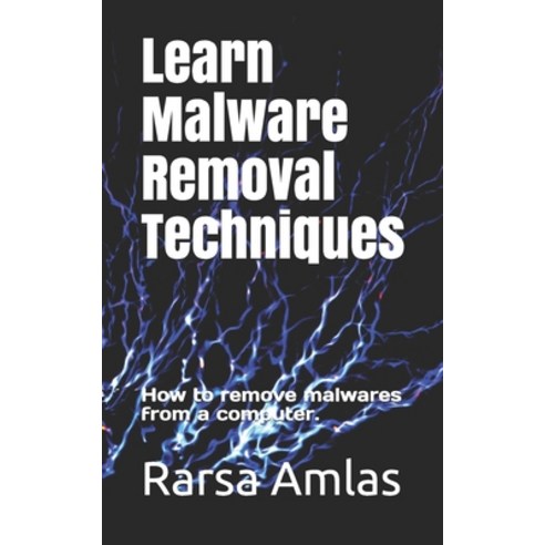 Learn Malware Removal Techniques: How to remove malwares from a computer. Paperback, Independently Published, English, 9798586117144