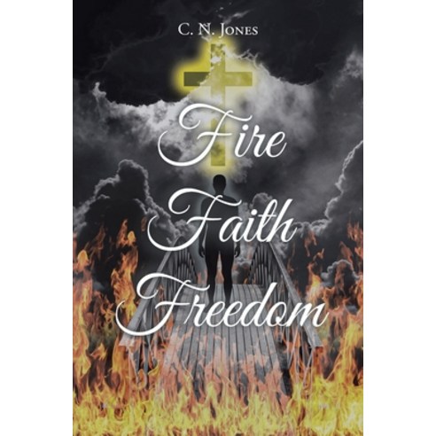 (영문도서) Fire Faith Freedom Paperback, Christian Faith Publishing, English, 9781098077167