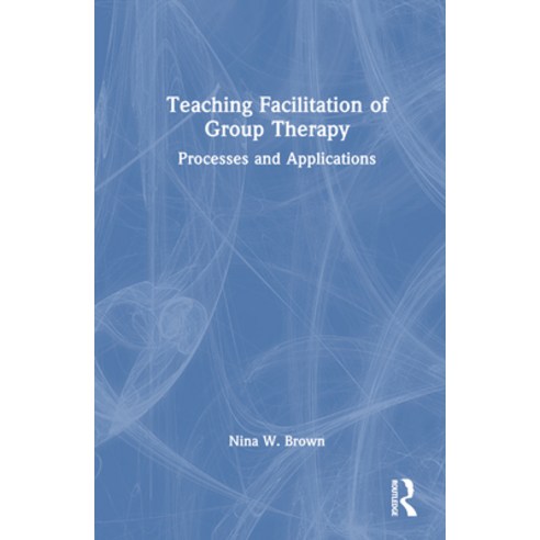 (영문도서) Teaching Facilitation of Group Therapy: Processes and Applications Hardcover, Routledge, English, 9781032360058