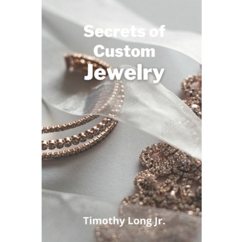 (영문도서) Secrets of Custom Jewelry Paperback, Independently Published, English, 9798748999052