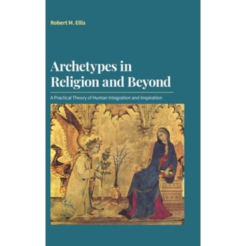 (영문도서) Archetypes in Religion and Beyond: A Practical Theory of Human Integration and Inspiration Hardcover, Equinox Publishing (UK), English, 9781800500761