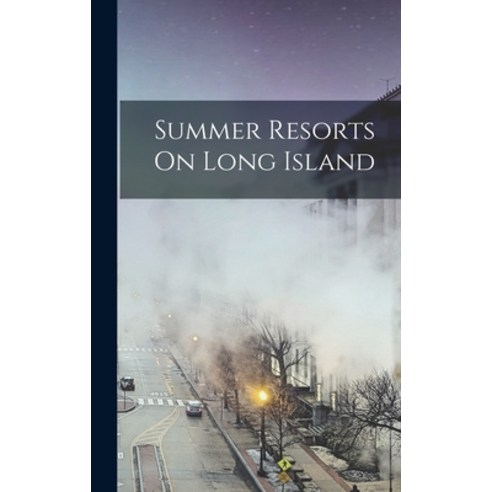 (영문도서) Summer Resorts On Long Island Hardcover, Legare Street Press, English, 9781017956962