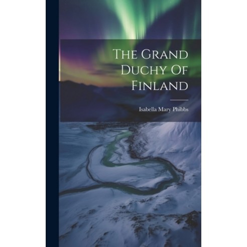 (영문도서) The Grand Duchy Of Finland Hardcover, Legare Street Press, English, 9781020616099