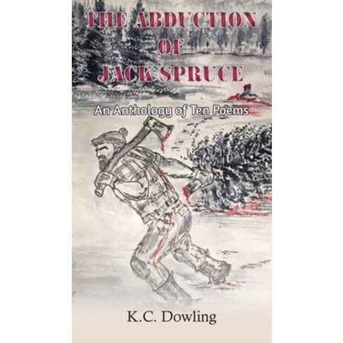 The Abduction of Jack Spruce: An Anthology of Ten Poems Hardcover, Grosvenor House Publishing Limited