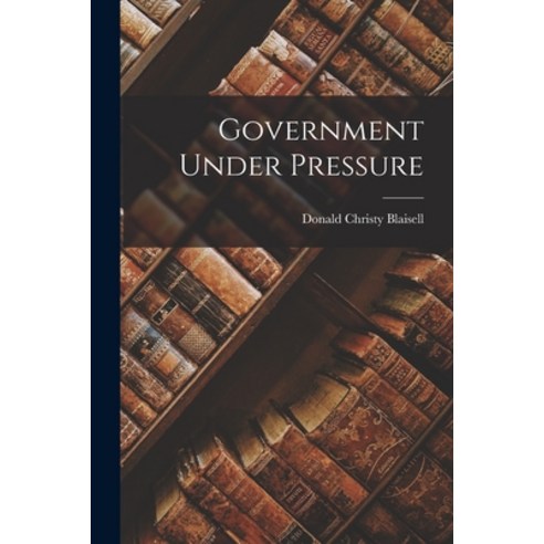 (영문도서) Government Under Pressure Paperback, Hassell Street Press, English, 9781015210738