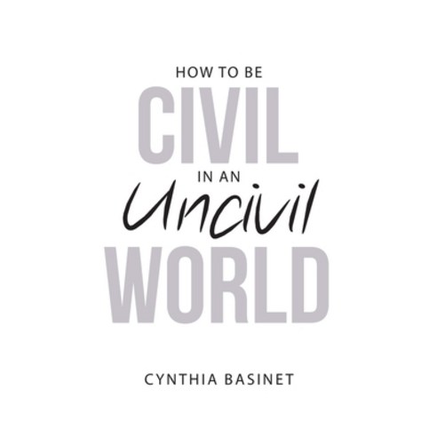 How to Be Civil in an Uncivil World Paperback, Archway Publishing