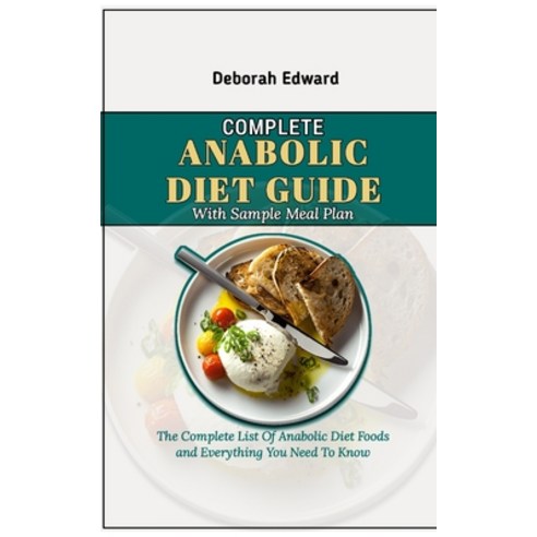 (영문도서) Complete Anabolic Diet Guide With Sample Meal Plan: The Complete List Of Anabolic Diet Foods ... Paperback, Independently Published, English, 9798875721298