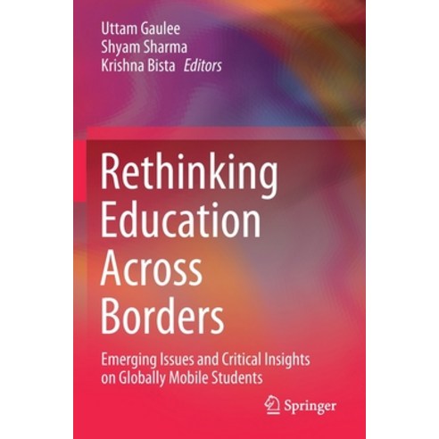 Rethinking Education Across Borders: Emerging Issues and Critical Insights on Globally Mobile Students Paperback, Springer, English, 9789811524011