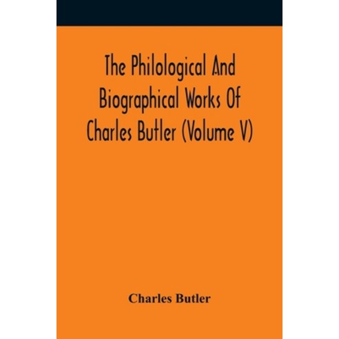 The Philological And Biographical Works Of Charles Butler (Volume V) Paperback, Alpha Edition, English, 9789354419225