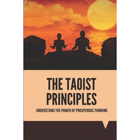 (영문도서) The Taoist Principles: Understand The Power Of Prosperous Thinking: Free Mindfulness Meditation Paperback, Independently Published, English, 9798518382459