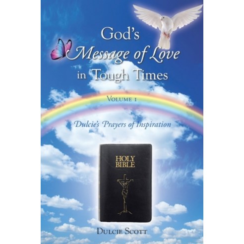 (영문도서) God''s Message of Love in Tough Times: Volume 1: Dulcie''s Prayers of Inspiration Paperback, Christian Faith Publishing,..., English, 9781685705916