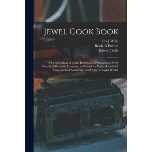 (영문도서) Jewel Cook Book: a Compendium of Useful Information Pertaining to Every Branch of Domestic Ec... Paperback, Legare Street Press, English, 9781013712043
