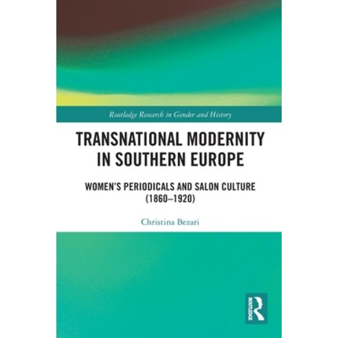 (영문도서) Transnational Modernity in Southern Europe: Women''s Periodicals and Salon Culture (1860-1920) Paperback, Routledge, English, 9781032074900