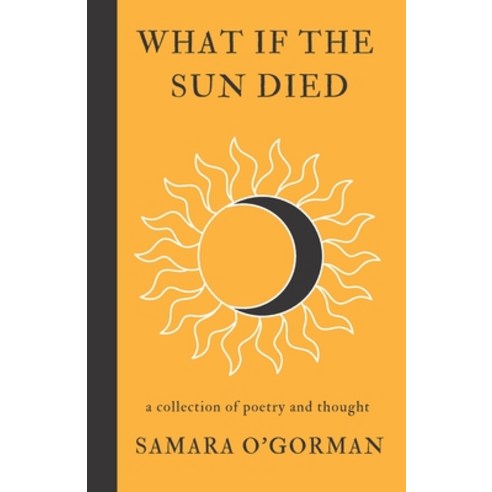(영문도서) What If The Sun Died: a collection of poetry and thought Paperback, Labee Writing, English, 9781777414283