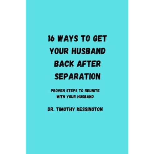 (영문도서) 16 Ways to Get Your Husband Back After Seperation: Proven steps to reunite with your husband Paperback, Independently Published, English, 9798387188701