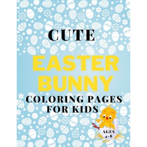 Cute Easter Coloring Pages for Kids Ages 4-8: Book Fun Coloring Book with Bunnys Eggs Chikens... Paperback, Independently Published, English, 9798707999970