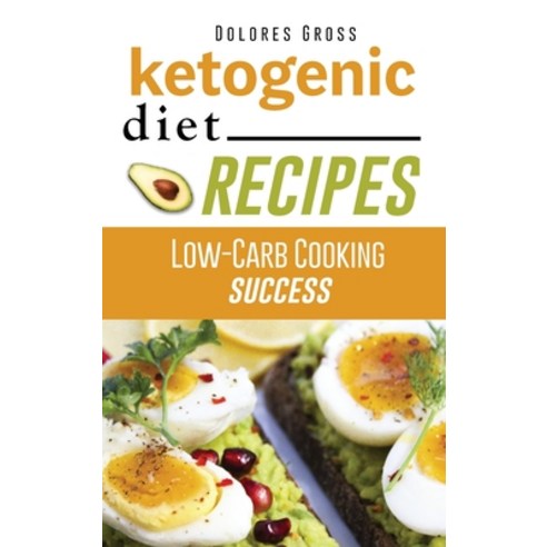 Ketogenic Diet Recipes: Low-Carb Cooking Success Hardcover, Dolores Gross, English, 9781802533873