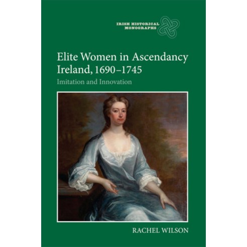 (영문도서) Elite Women in Ascendancy Ireland 1690-1745: Imitation and Innovation Hardcover, Boydell Press, English, 9781783270392