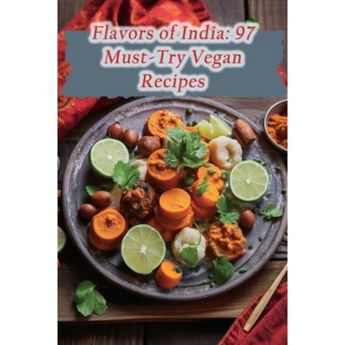 (영문도서) Flavors of India: 97 Must-Try Vegan Recipes Paperback, Independently Published, English, 9798860785106