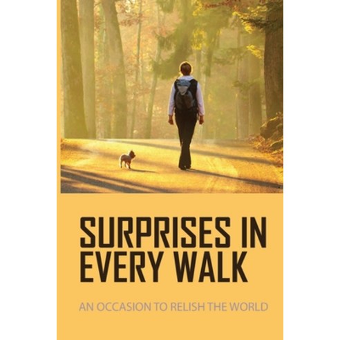 (영문도서) Surprises In Every Walk: An Occasion To Relish The World: A Means Of Opening Up The Mind Paperback, Independently Published, English, 9798513535355