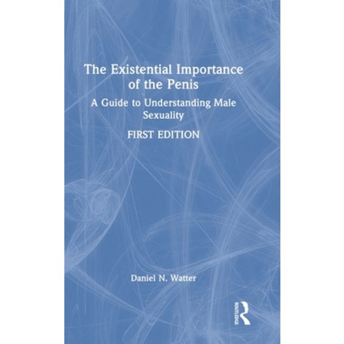 (영문도서) The Existential Importance of the Penis: A Guide to Understanding Male Sexuality Hardcover, Routledge, English, 9780367635084