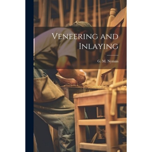 (영문도서) Veneering and Inlaying Paperback, Legare Street Press, English, 9781022680951