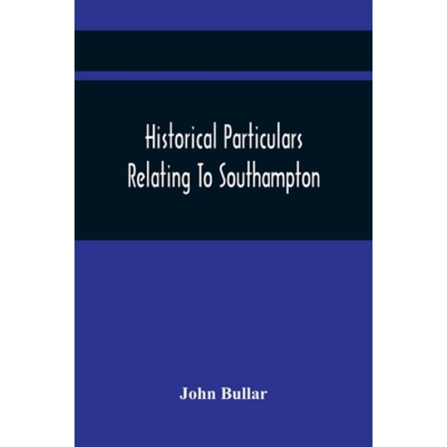 Historical Particulars Relating To Southampton Paperback, Alpha Edition, English, 9789354418938