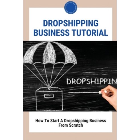 (영문도서) Dropshipping Business Tutorial: How To Start A Dropshipping Business From Scratch: Dropshippi... Paperback, Independently Published, English, 9798508203764