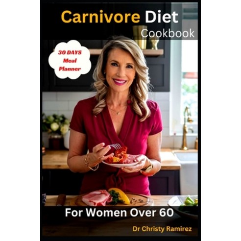 (영문도서) Carnivore Diet Cookbook For Women Over 60: Revitalize Your Health Reclaim Your Vitality The... Paperback, Independently Published, English, 9798320724515