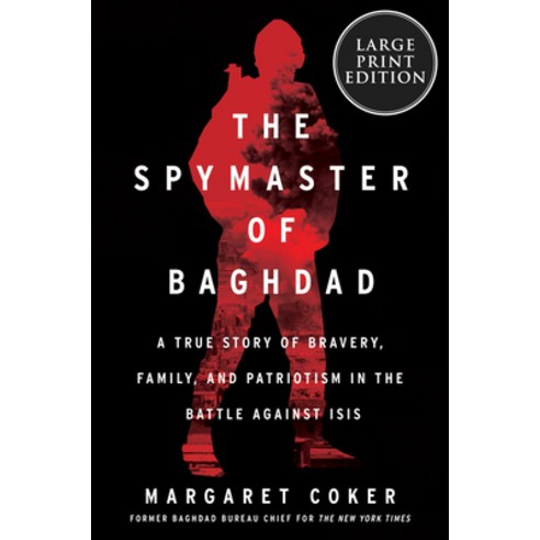 The Spymaster of Baghdad: A True Story of Bravery Family and Patriotism in the Battle Against Isis Paperback, HarperLuxe