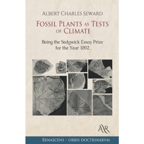 Fossil Plants as Tests of Climate: Being the Sedgwick Essay Prize for the Year 1892 Paperback, Independently Published, English, 9798704673385