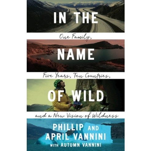 (영문도서) In the Name of Wild: One Family Five Years Ten Countries and a New Vision of Wildness Paperback, On Point Press, English, 9780774890403