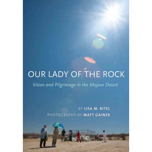 Our Lady of the Rock: Vision and Pilgrimage in the Mojave Desert Hardcover, Cornell University Press, English, 9780801448546