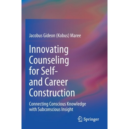 (영문도서) Innovating Counseling for Self- And Career Construction: Connecting Conscious Knowledge with ... Paperback, Springer, English, 9783030486501