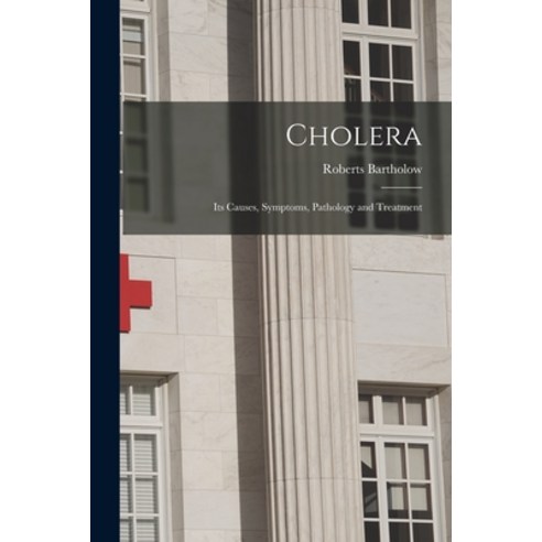 (영문도서) Cholera: Its Causes Symptoms Pathology and Treatment Paperback, Legare Street Press, English, 9781014987778
