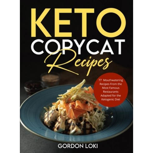 (영문도서) Keto Copycat Recipes: 77 Easy Vibrant & Mouthwatering Recipes From the Most Famous Restauran... Hardcover, Healthy Cooking, English, 9781802837407