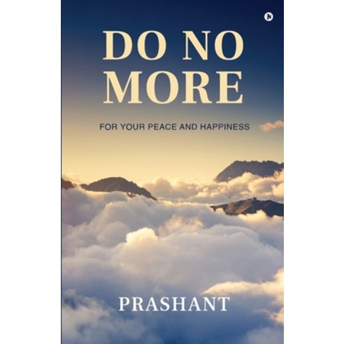 Do No More: For Your Peace And Happiness Paperback, Notion Press, English, 9781636695914