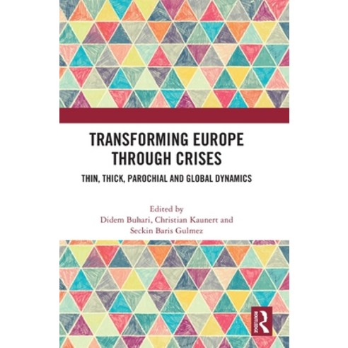 (영문도서) Transforming Europe Through Crises: Thin Thick Parochial and Global Dynamics Hardcover, Routledge, English, 9781032266749