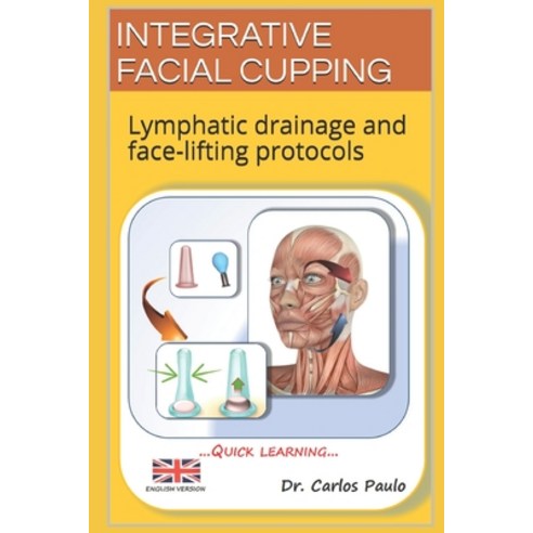 Integrative Facial Cupping: Lymphatic drainage and face-lifting protocols Paperback, Independently Published, English, 9781796748383