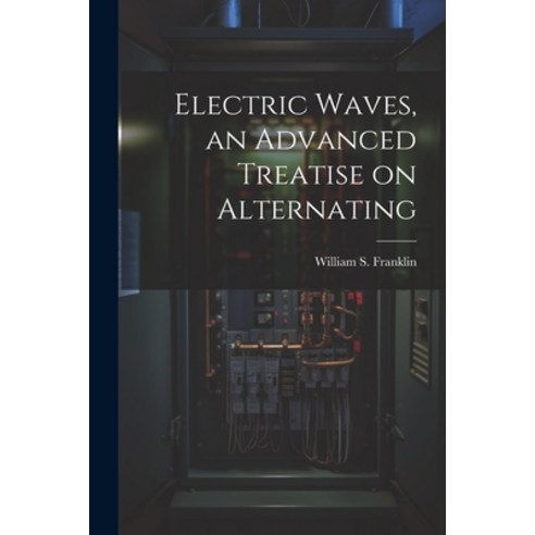 (영문도서) Electric Waves an Advanced Treatise on Alternating Paperback, Legare Street Press, English, 9781022115873