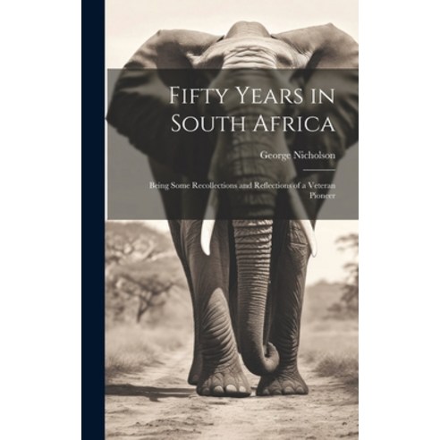 (영문도서) Fifty Years in South Africa: Being Some Recollections and Reflections of a Veteran Pioneer Hardcover, Legare Street Press, English, 9781019838983