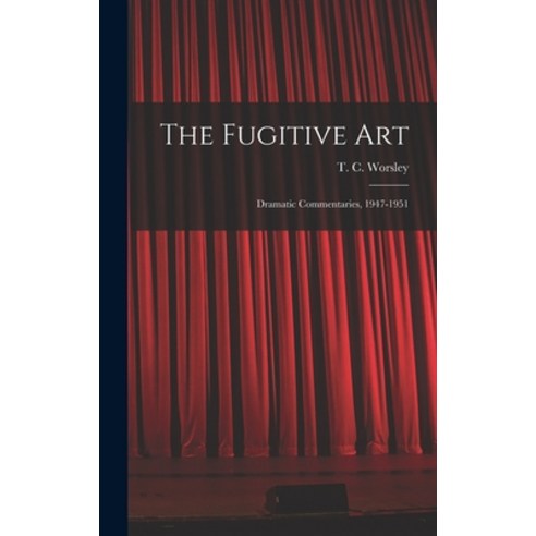 (영문도서) The Fugitive Art; Dramatic Commentaries 1947-1951 Hardcover, Hassell Street Press, English, 9781014095251