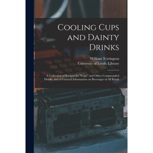 (영문도서) Cooling Cups and Dainty Drinks: a Collection of Recipes for cups and Other Compounded Drinks ... Paperback, Legare Street Press, English, 9781014728296